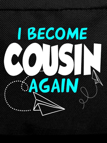 I'll be a cousin again