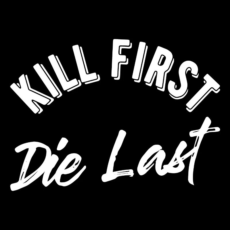 Kill first die last