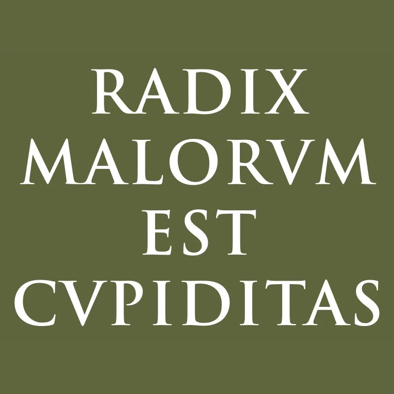 Radix malorum est cupiditas