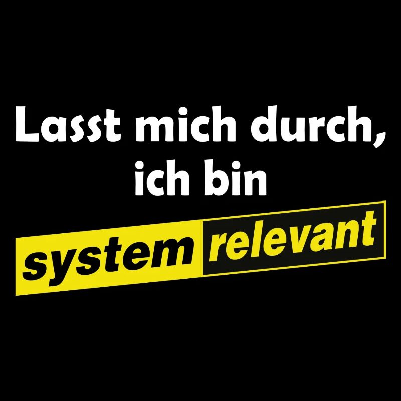 Lasst mich durch - ich bin systemrelevant