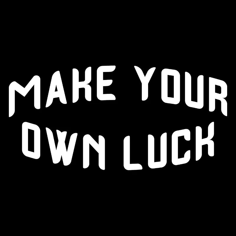 Make your own luck