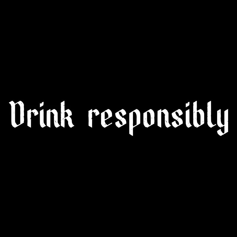 Drink responsibly