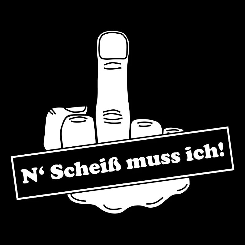 N Scheiss muss ich