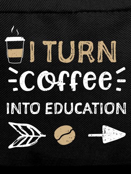 I Turn Coffee Into Education