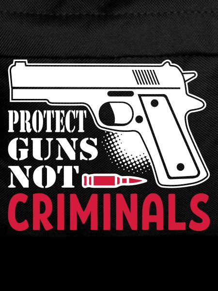 Protect Guns Not Criminal