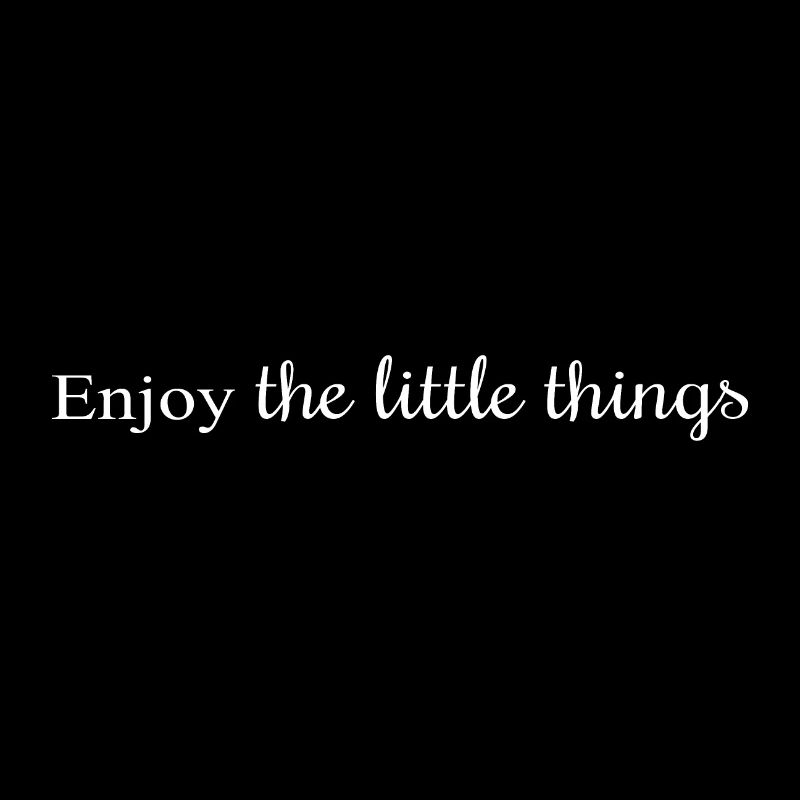 Enjoy the little things