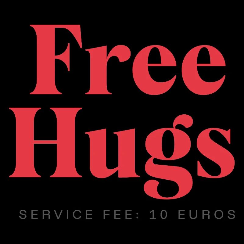 Funny Statement – Free Hugs Service Fee: 10Euro