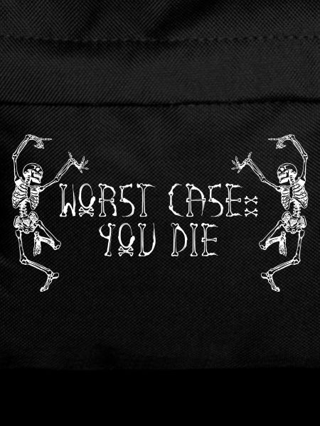 Worst Case: You die