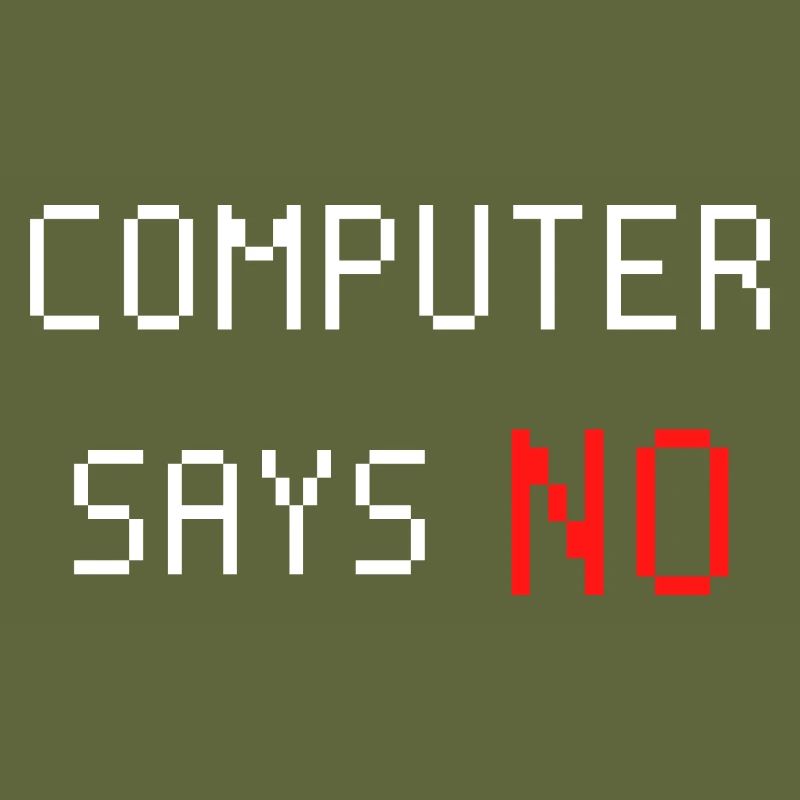 Computer sagt nein. Computer says no. Spruch