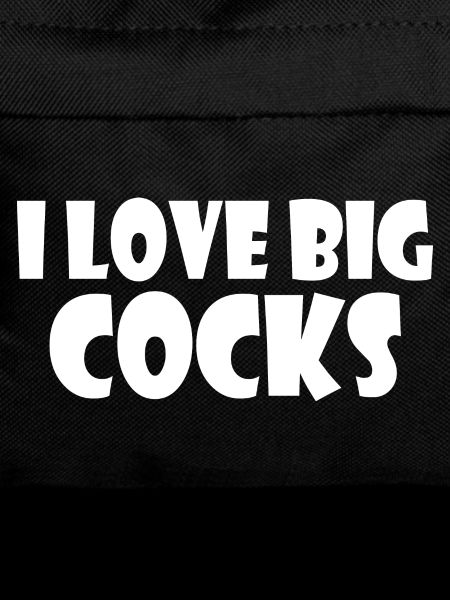 I love big cocks