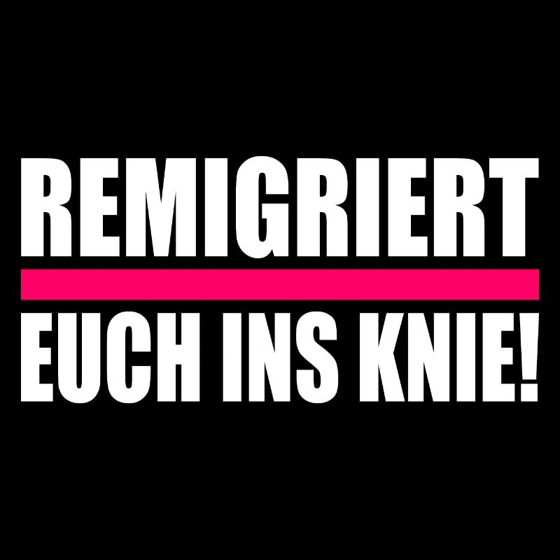 remigriert euch ins knie