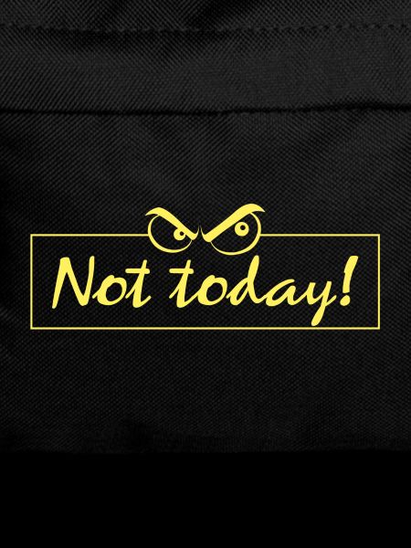 Not today