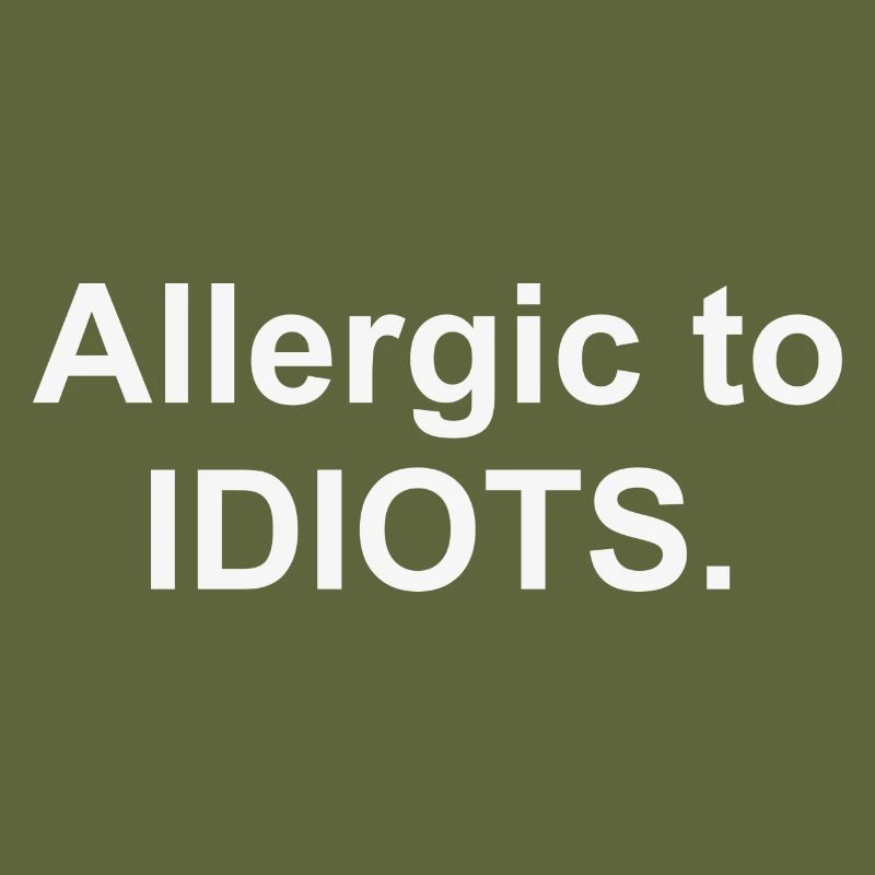 Allergic to IDIOTS