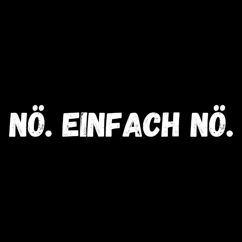 Nö Einfach Nö. Nein einfach Nein. Lustiger Spruch