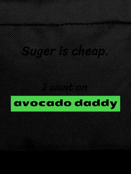 I want to AVOCADO DADDY!