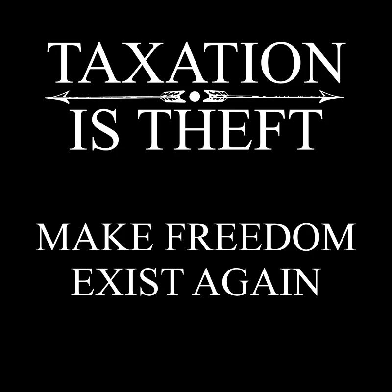 TAXATION IS THEFT - Make Freedom exist against