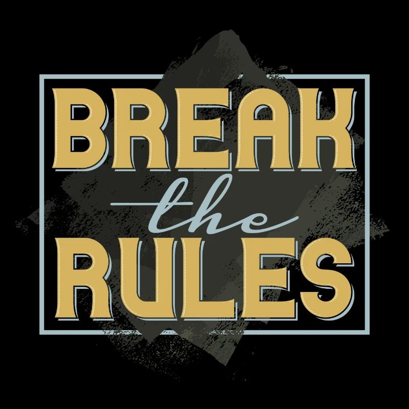BREAK THE RULES