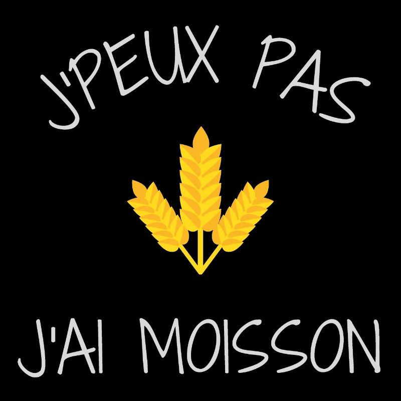 Moisson, moissons, t shirt J'peux pas j'ai moisson