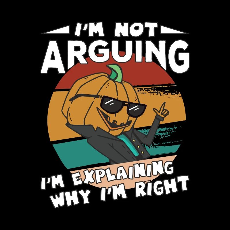 Halloween Pumpkin Head I'm Explaining Why I'm Righ