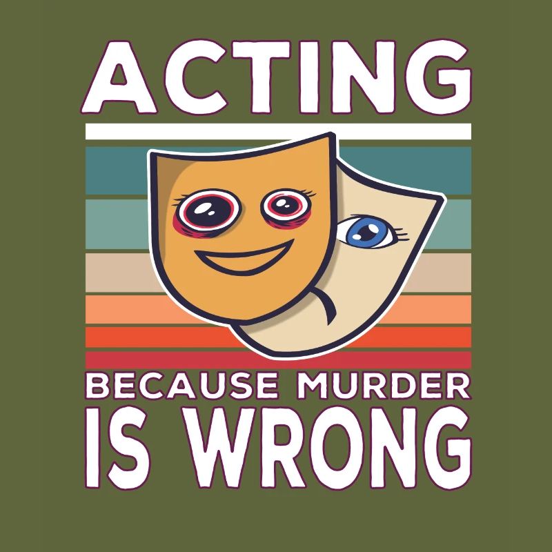 Acting Because Murder Is Wrong Funny Saying