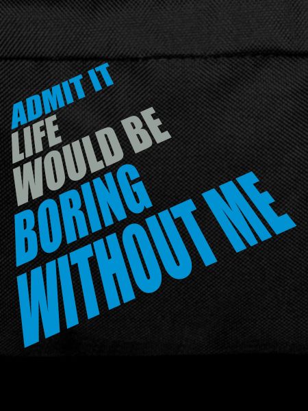 boring life without me
