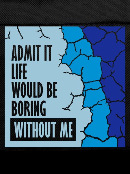 boring life without me