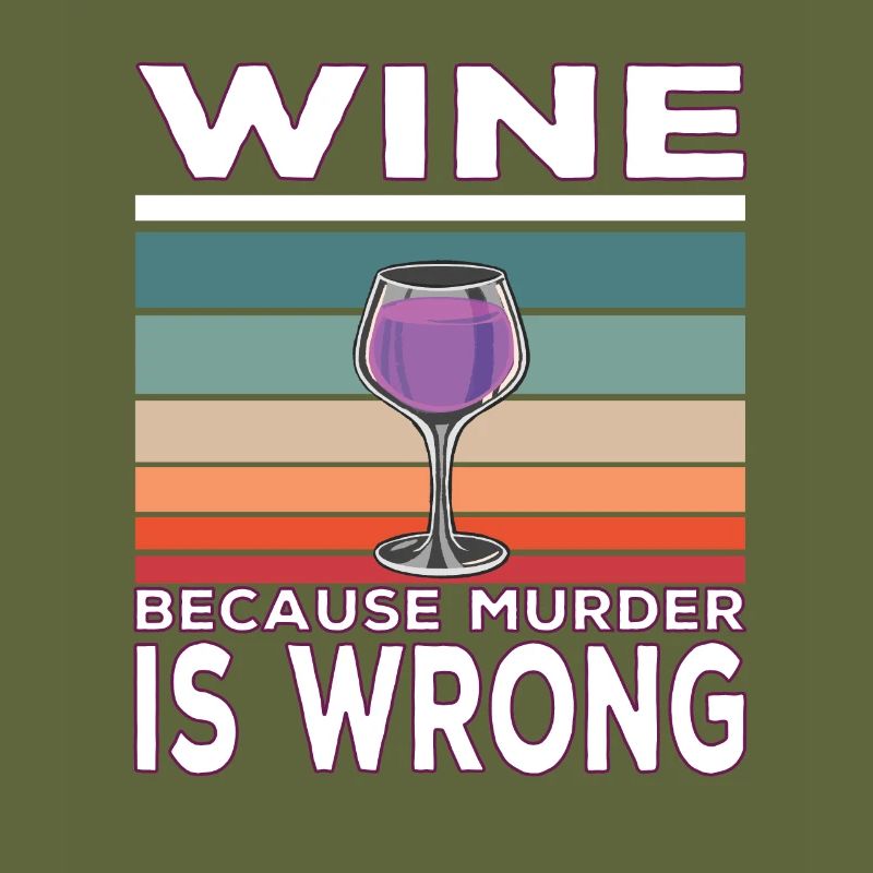 Wine Because Murder is Wrong Weintrinker Spruch