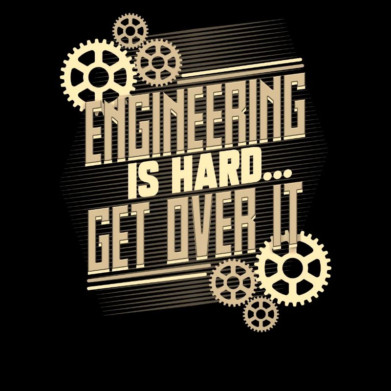 Engineer Gifts Engineering is Hard Get Over It