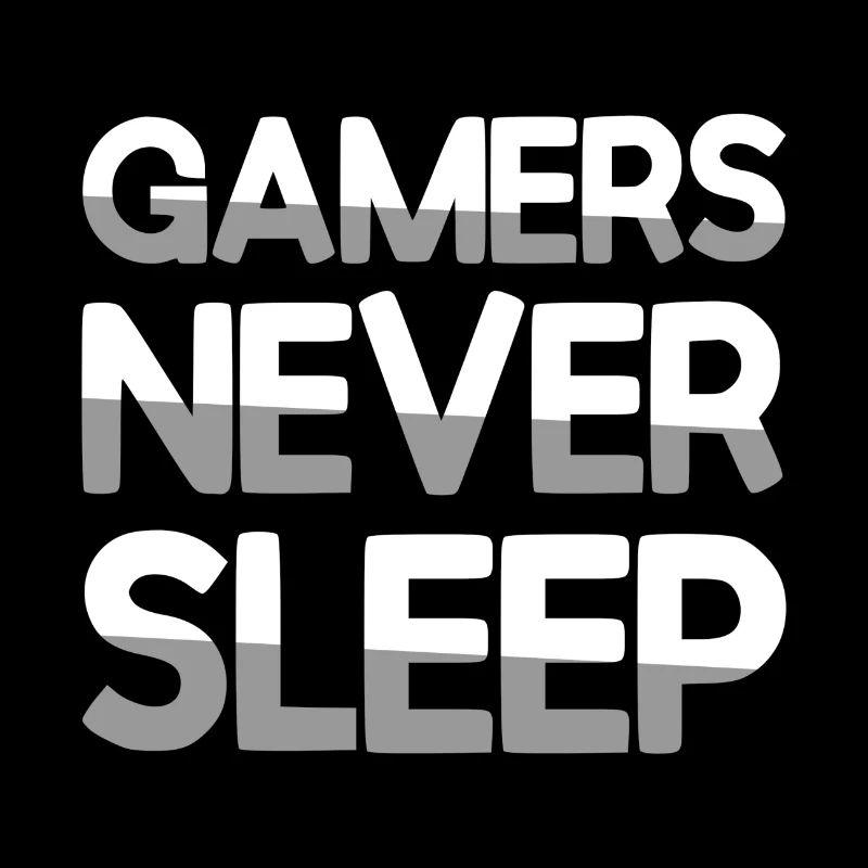 GAMERS NEVER SLEEP - Gaming