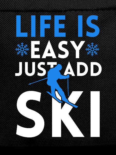 LIFE IS EASY WITH SKIING