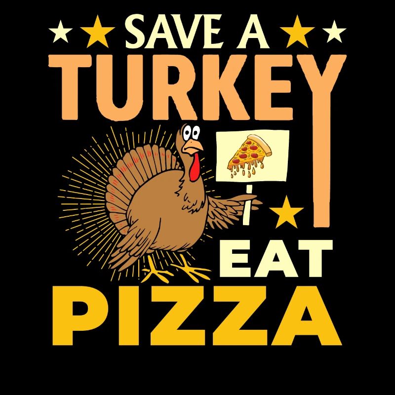 Don't eat turkey Eat pizza