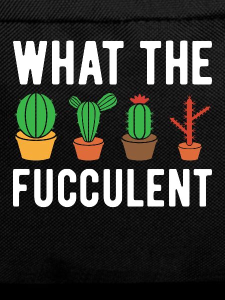 What The Fucculent - Funny Cactus