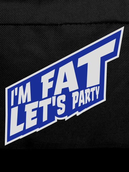 im fat lets party