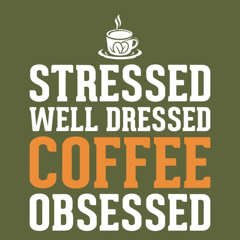 Stressed Well Dressed Coffee Obsessed Coffee