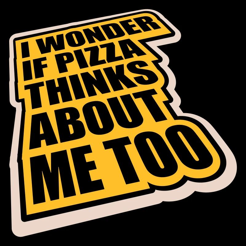 pizza thinks about me