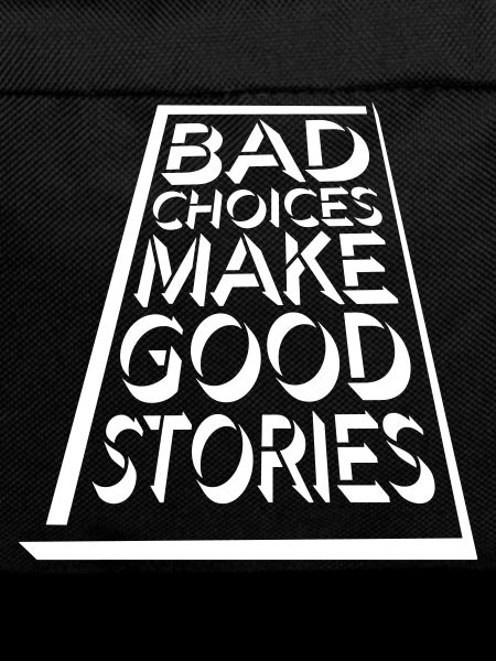 bad decisions great stories