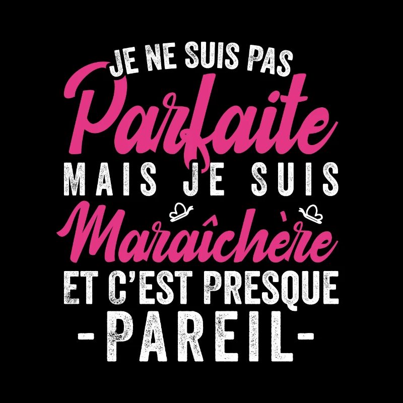 Je Ne Suis Pas Parfaite Mais Je Suis Maraîchère