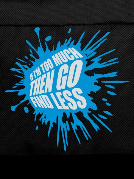 if im too much