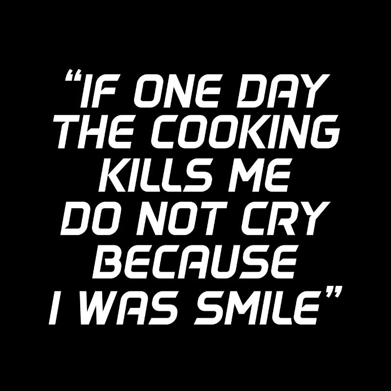 When cooking kills me one day don't cry