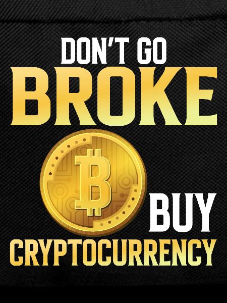 Don't Go Broke Buy Cryptocurrency