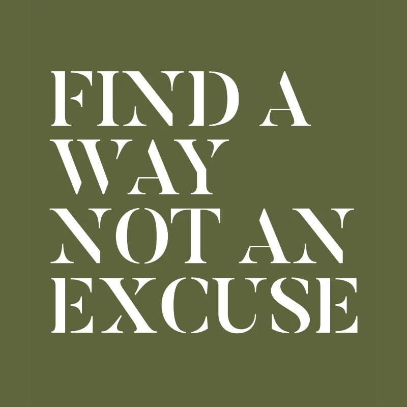 Finding a way no excuse - motivation
