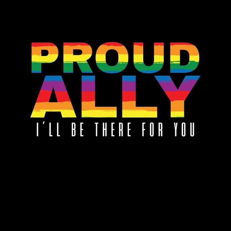 Proud ally I will be there for you
