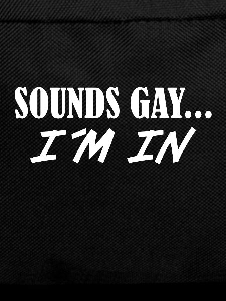 Sounds gay... I'm there - bisexual