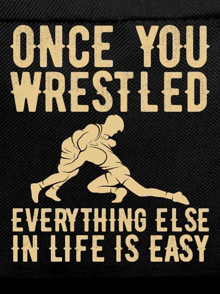 Once you've wrestled - wrestling