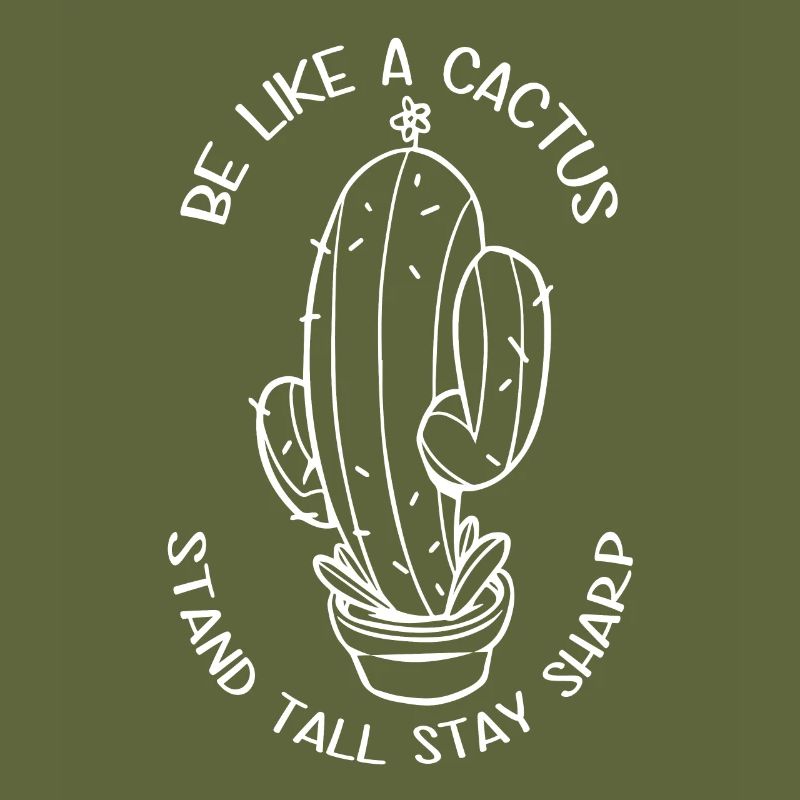 Be like a cactus, stand tall, stay sharp