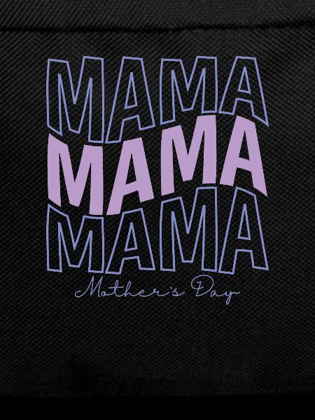 Mama Mama Mama Mothers Day