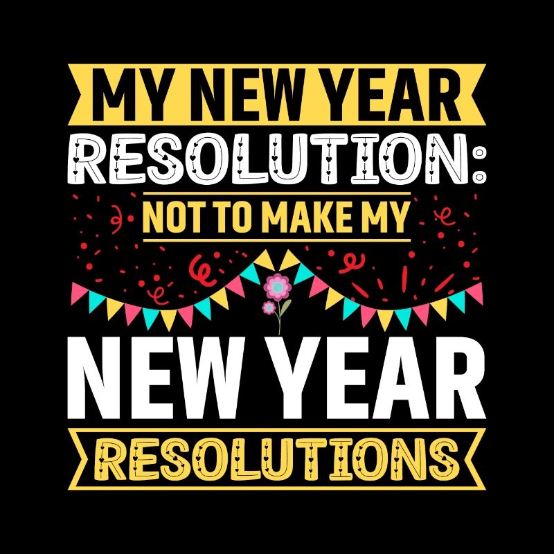 Ma résolution : Pas de résolutions du Nouvel An