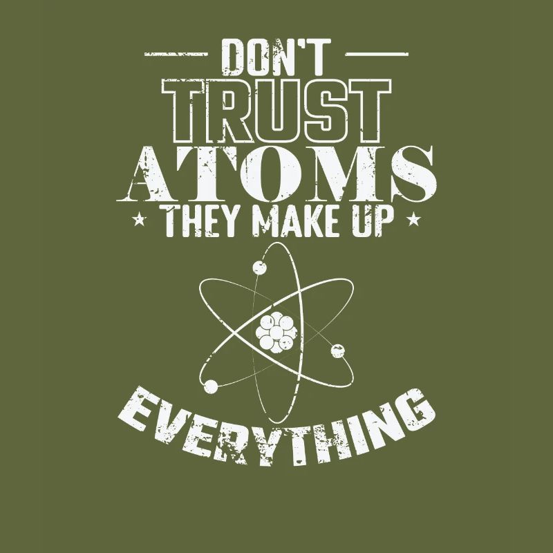 Don't Trust Atoms They Make up Everything Physics
