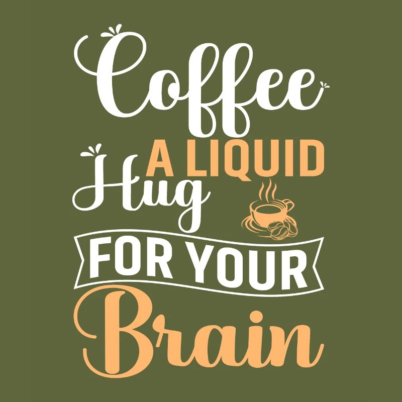 Coffee - a liquid hug for your brain