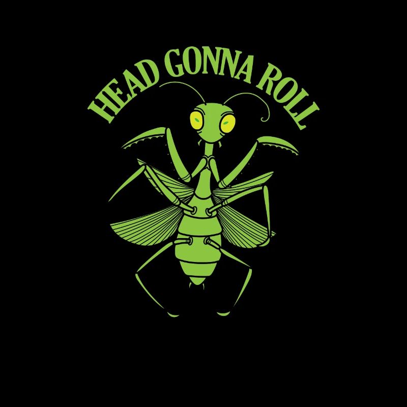 Head Gonna Roll Mantis
